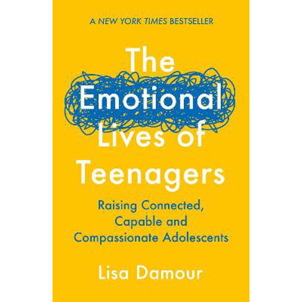 The Emotional Lives of Teenagers: Raising Connected, Capable and Compassionate Adolescents (Paperback) - Lisa Damour